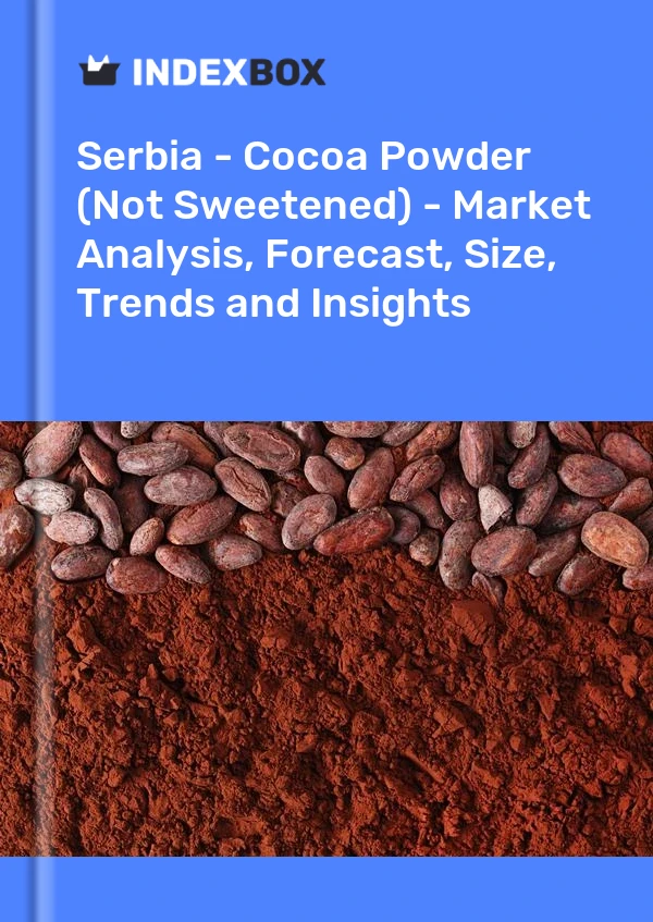 Report Serbia - Cocoa Powder (Not Sweetened) - Market Analysis, Forecast, Size, Trends and Insights for 499$