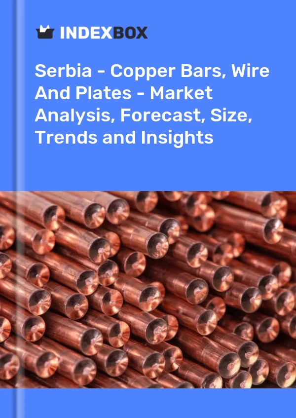 Report Serbia - Copper Bars, Wire and Plates - Market Analysis, Forecast, Size, Trends and Insights for 499$
