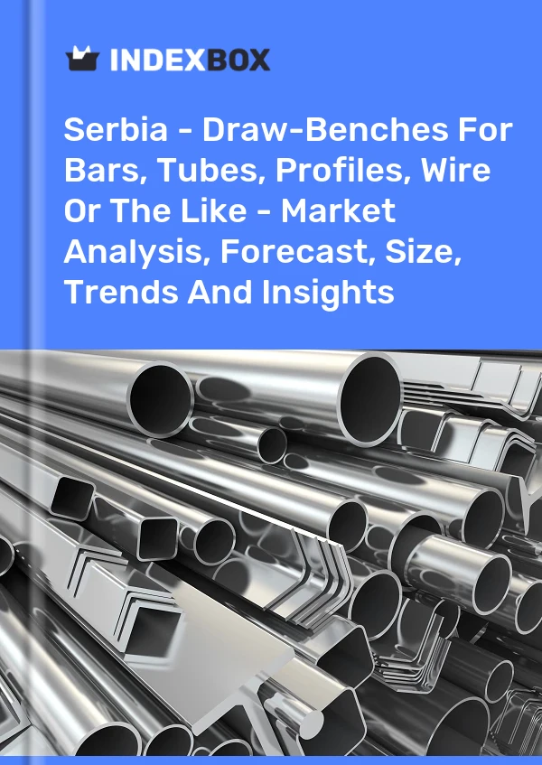 Report Serbia - Draw-Benches for Bars, Tubes, Profiles, Wire or the Like - Market Analysis, Forecast, Size, Trends and Insights for 499$