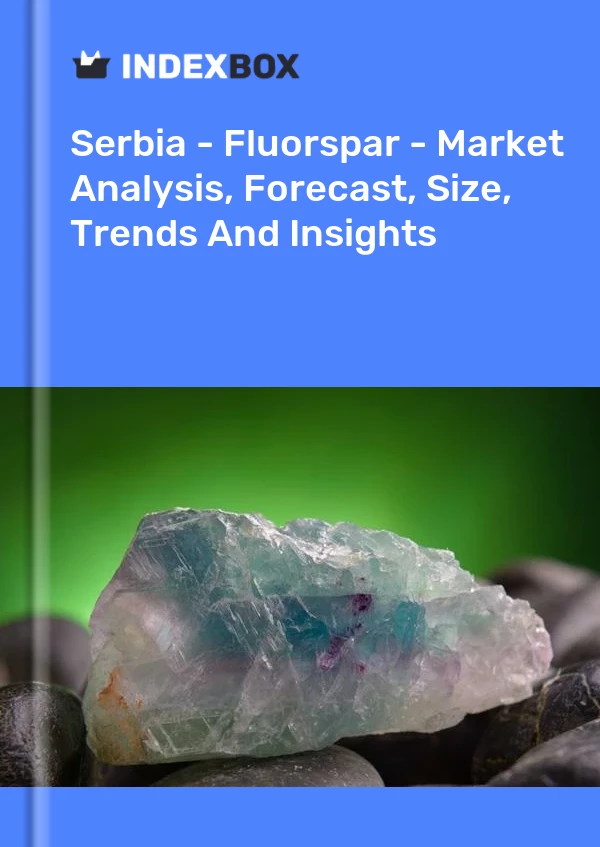 Report Serbia - Fluorspar - Market Analysis, Forecast, Size, Trends and Insights for 499$