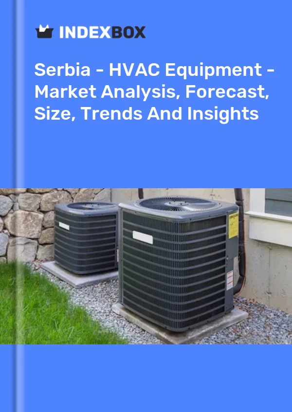 Report Serbia - HVAC Equipment - Market Analysis, Forecast, Size, Trends and Insights for 499$