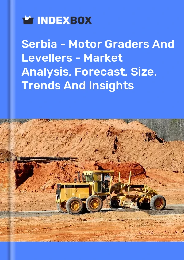 Report Serbia - Motor Graders and Levellers - Market Analysis, Forecast, Size, Trends and Insights for 499$