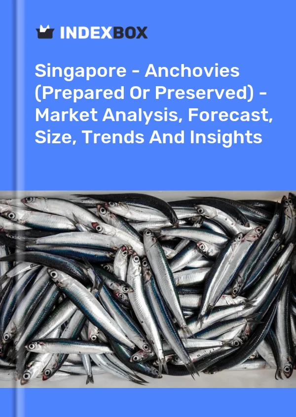 Singapore - Anchovies (Prepared Or Preserved) - Market Analysis, Forecast, Size, Trends And Insights