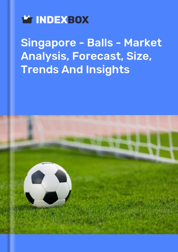 Report Singapore - Balls - Market Analysis, Forecast, Size, Trends and Insights for 499$