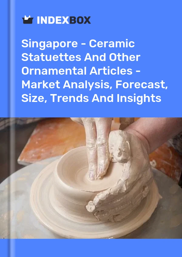 Report Singapore - Ceramic Statuettes and Other Ornamental Articles - Market Analysis, Forecast, Size, Trends and Insights for 499$