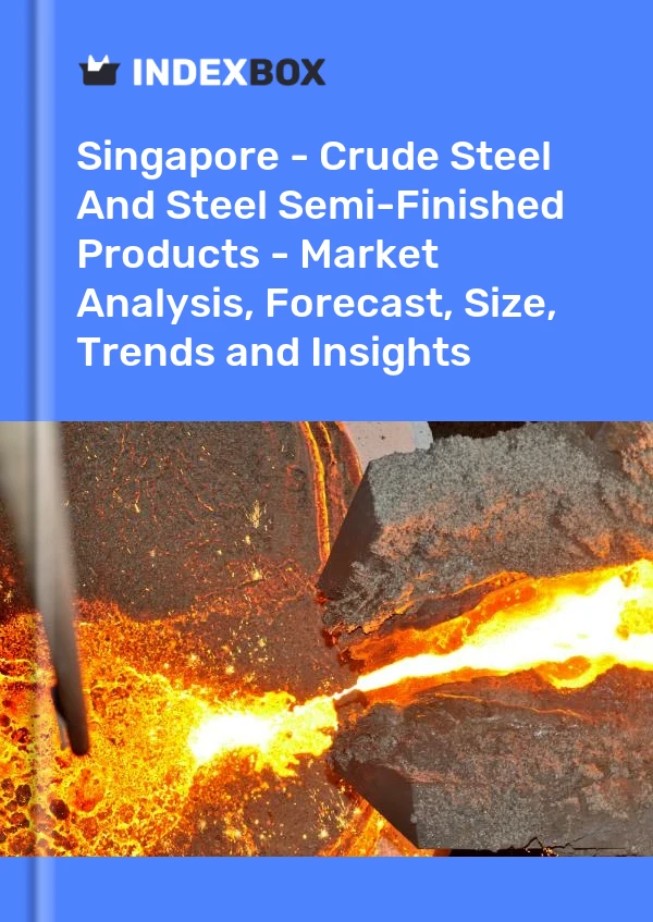 Report Singapore - Crude Steel and Steel Semi-Finished Products - Market Analysis, Forecast, Size, Trends and Insights for 499$