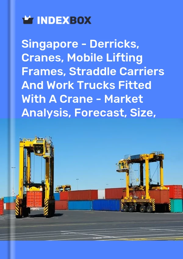 Report Singapore - Derricks, Cranes, Mobile Lifting Frames, Straddle Carriers and Work Trucks Fitted With A Crane - Market Analysis, Forecast, Size, Trends and Insights for 499$