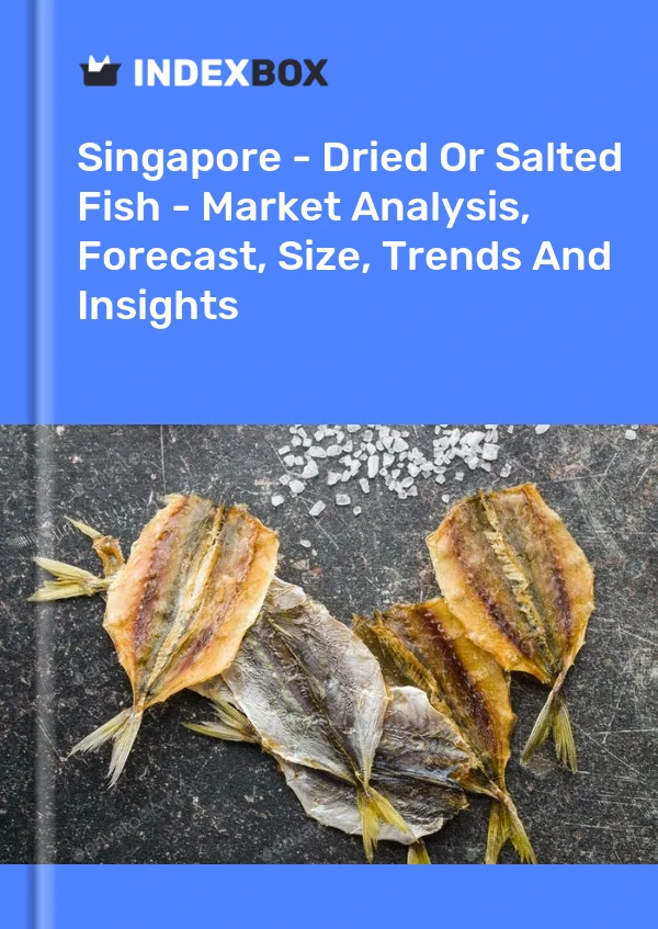 Report Singapore - Dried or Salted Fish - Market Analysis, Forecast, Size, Trends and Insights for 499$