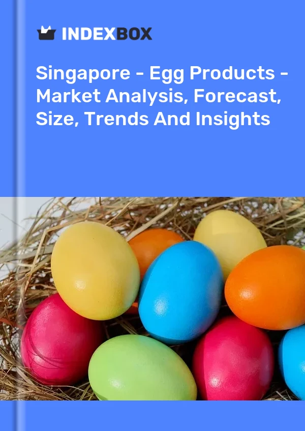 Report Singapore - Egg Products - Market Analysis, Forecast, Size, Trends and Insights for 499$