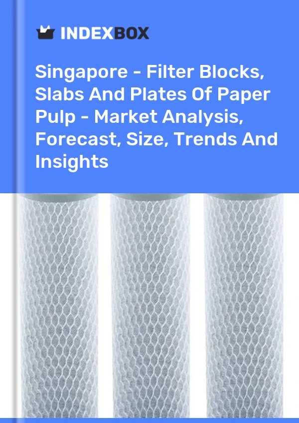 Report Singapore - Filter Blocks, Slabs and Plates of Paper Pulp - Market Analysis, Forecast, Size, Trends and Insights for 499$