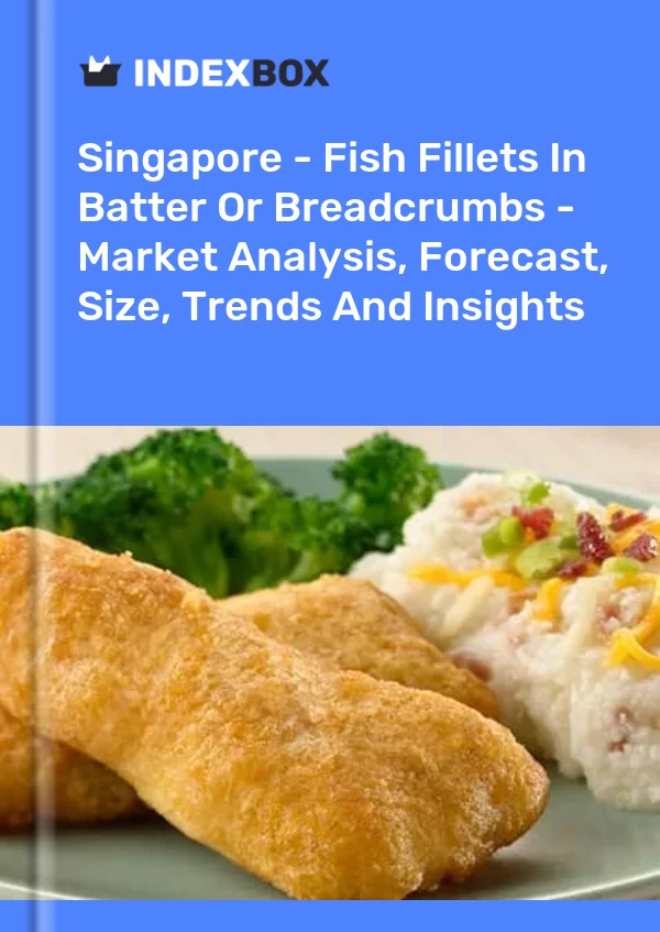 Singapore - Fish Fillets In Batter Or Breadcrumbs - Market Analysis, Forecast, Size, Trends And Insights