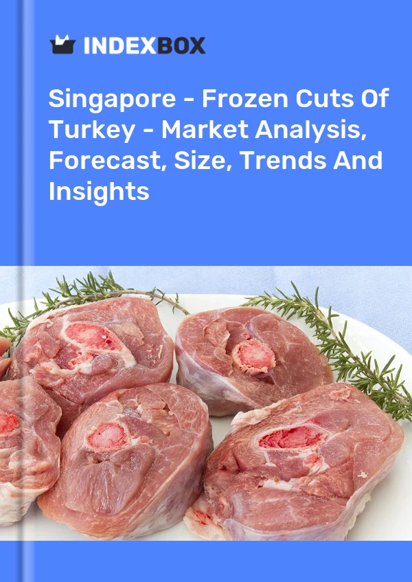 Report Singapore - Frozen Cuts of Turkey - Market Analysis, Forecast, Size, Trends and Insights for 499$