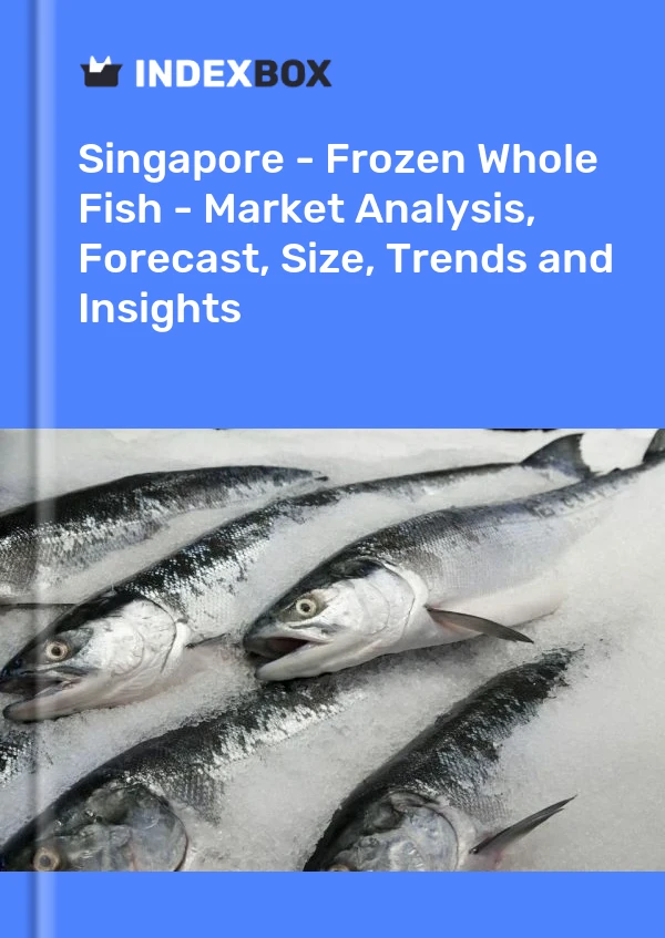 Report Singapore - Frozen Whole Fish - Market Analysis, Forecast, Size, Trends and Insights for 499$