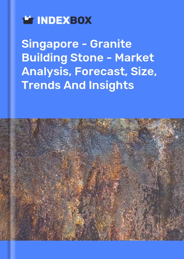Report Singapore - Granite Building Stone - Market Analysis, Forecast, Size, Trends and Insights for 499$