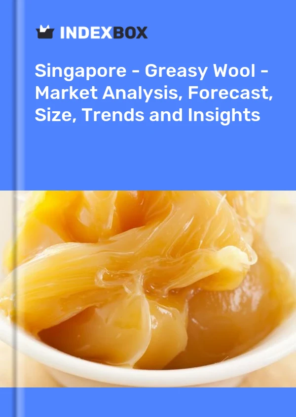 Report Singapore - Greasy Wool - Market Analysis, Forecast, Size, Trends and Insights for 499$