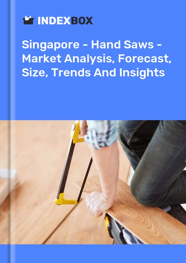 Report Singapore - Hand Saws - Market Analysis, Forecast, Size, Trends and Insights for 499$