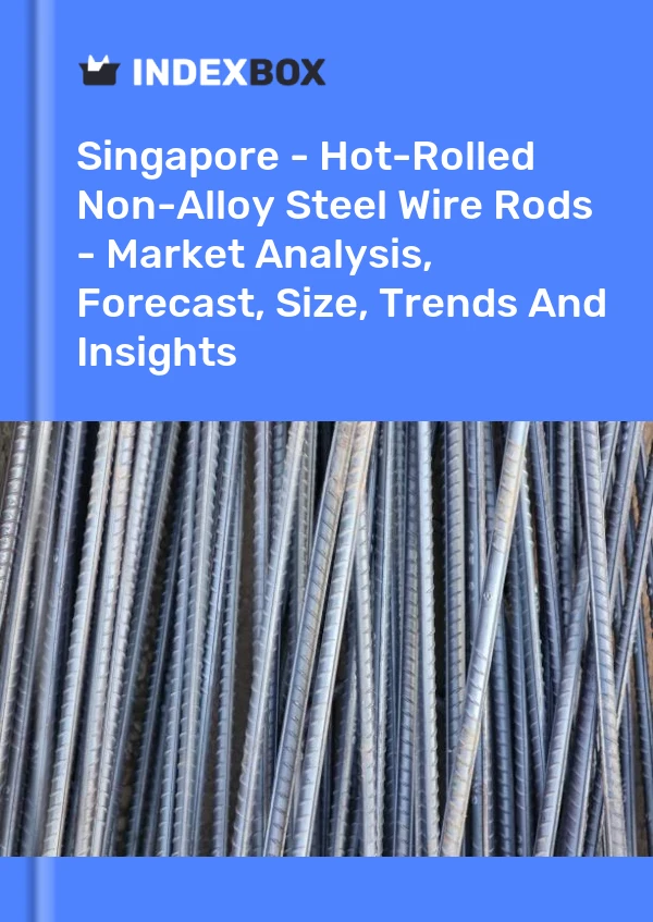 Report Singapore - Hot-Rolled Non-Alloy Steel Wire Rods - Market Analysis, Forecast, Size, Trends and Insights for 499$