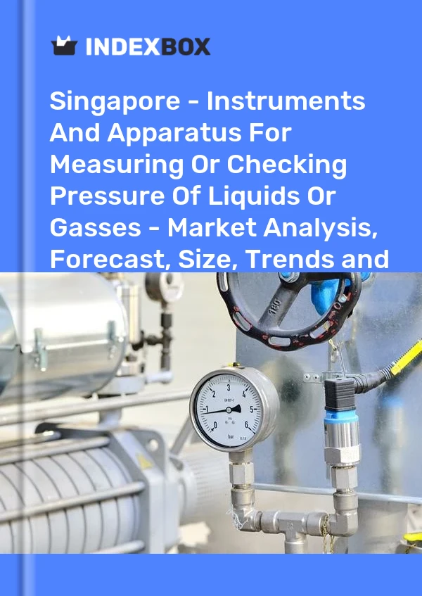 Report Singapore - Instruments and Apparatus for Measuring or Checking Pressure of Liquids or Gasses - Market Analysis, Forecast, Size, Trends and Insights for 499$