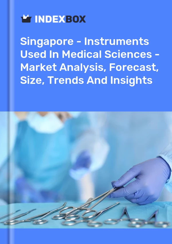 Report Singapore - Instruments Used in Medical Sciences - Market Analysis, Forecast, Size, Trends and Insights for 499$