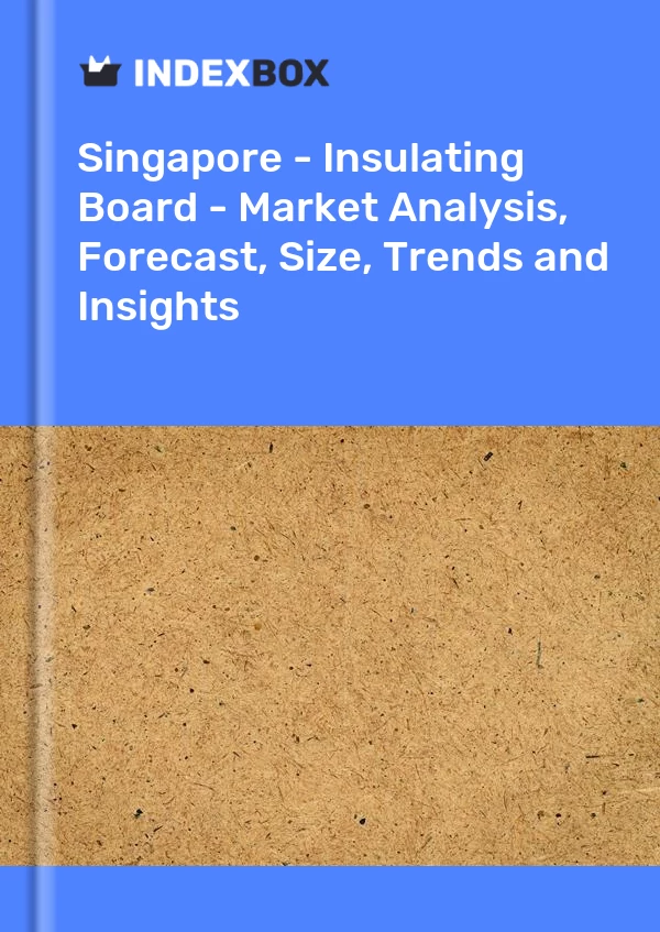 Singapore - Insulating Board - Market Analysis, Forecast, Size, Trends and Insights