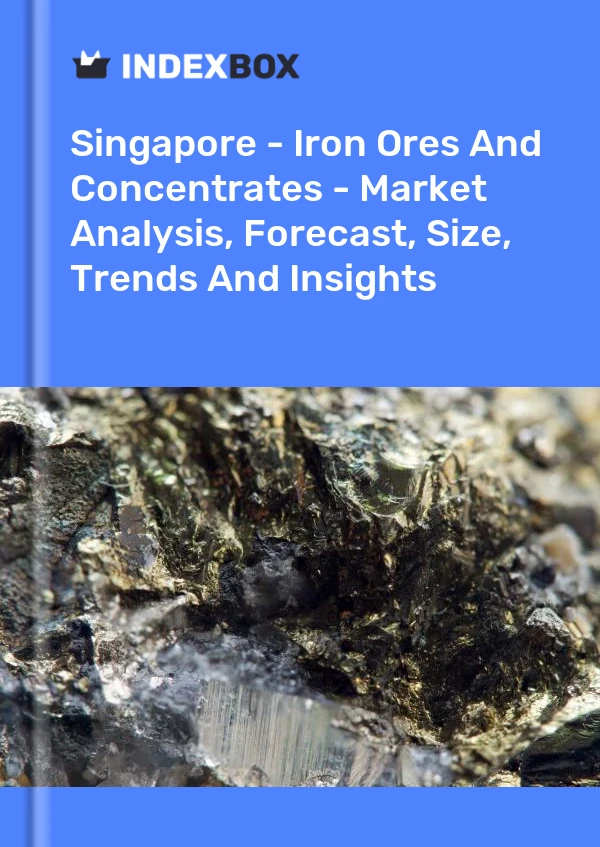 Report Singapore - Iron Ores and Concentrates - Market Analysis, Forecast, Size, Trends and Insights for 499$