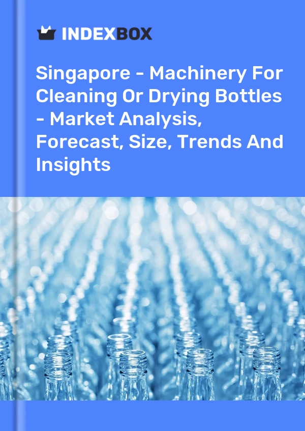 Report Singapore - Machinery for Cleaning or Drying Bottles - Market Analysis, Forecast, Size, Trends and Insights for 499$