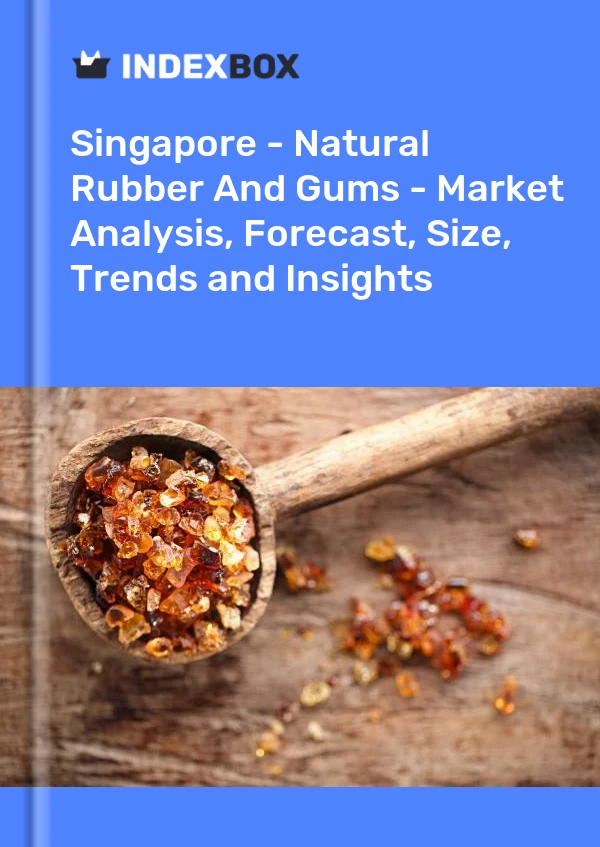 Report Singapore - Natural Rubber and Gums - Market Analysis, Forecast, Size, Trends and Insights for 499$