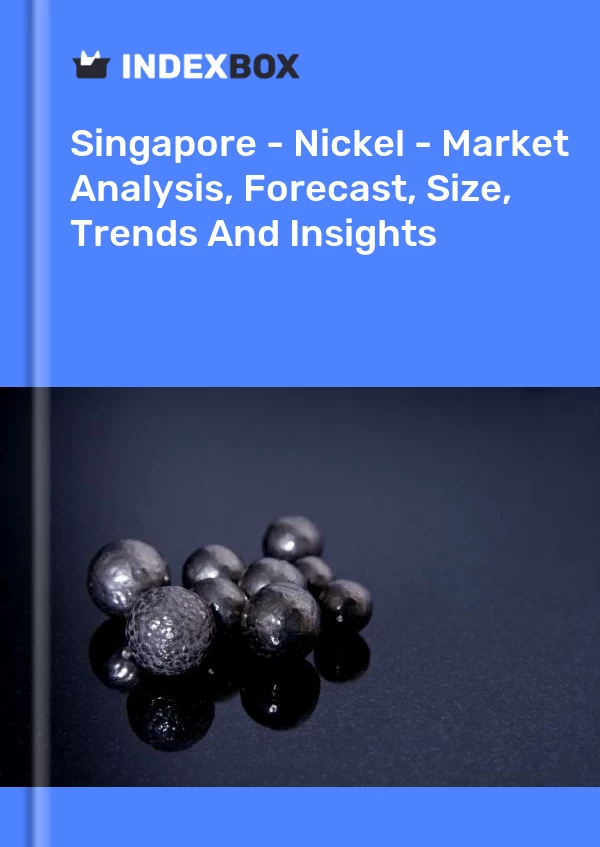 Report Singapore - Nickel - Market Analysis, Forecast, Size, Trends and Insights for 499$
