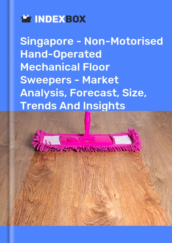 Report Singapore - Non-Motorised Hand-Operated Mechanical Floor Sweepers - Market Analysis, Forecast, Size, Trends and Insights for 499$
