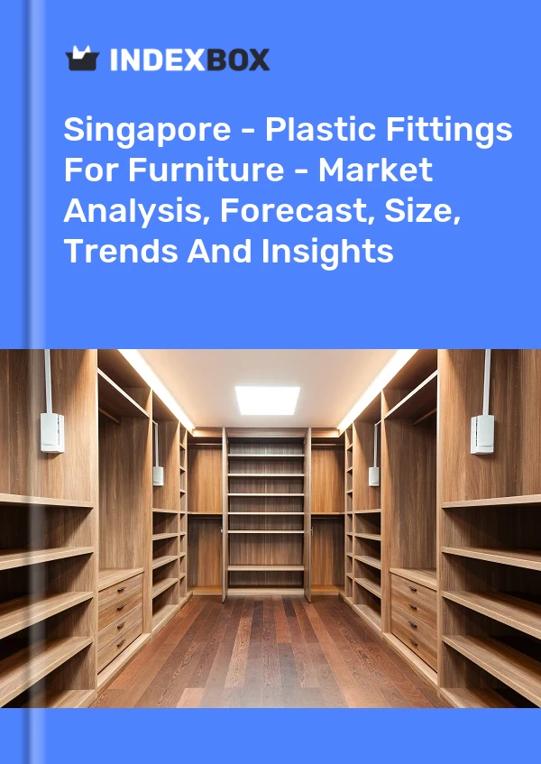 Report Singapore - Plastic Fittings for Furniture - Market Analysis, Forecast, Size, Trends and Insights for 499$