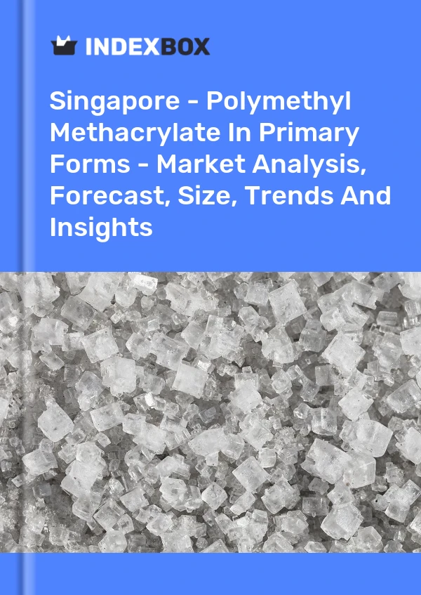 Report Singapore - Polymethyl Methacrylate in Primary Forms - Market Analysis, Forecast, Size, Trends and Insights for 499$