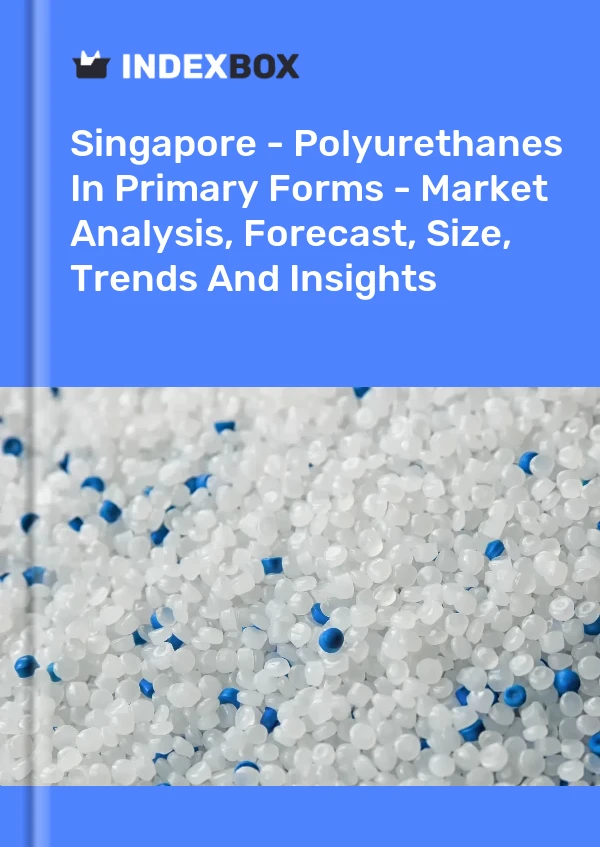 Report Singapore - Polyurethanes in Primary Forms - Market Analysis, Forecast, Size, Trends and Insights for 499$