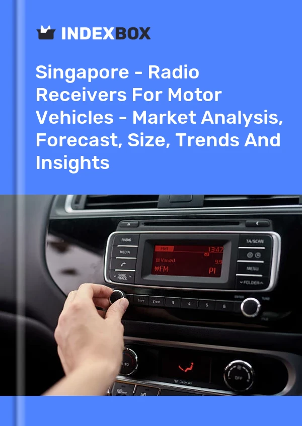Report Singapore - Radio Receivers for Motor Vehicles - Market Analysis, Forecast, Size, Trends and Insights for 499$