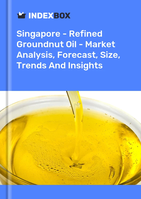 Singapore - Refined Groundnut Oil - Market Analysis, Forecast, Size, Trends And Insights