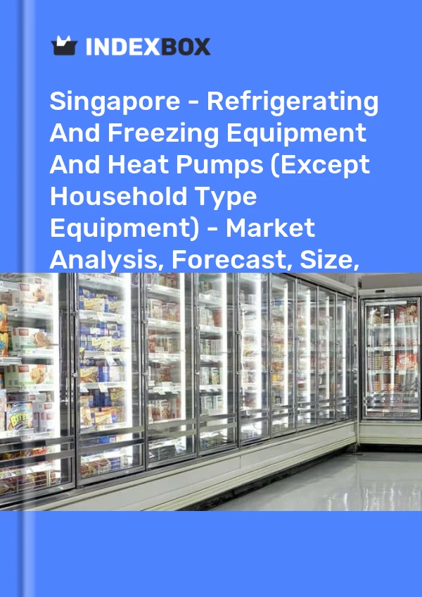 Singapore - Refrigerating And Freezing Equipment And Heat Pumps (Except Household Type Equipment) - Market Analysis, Forecast, Size, Trends and Insights