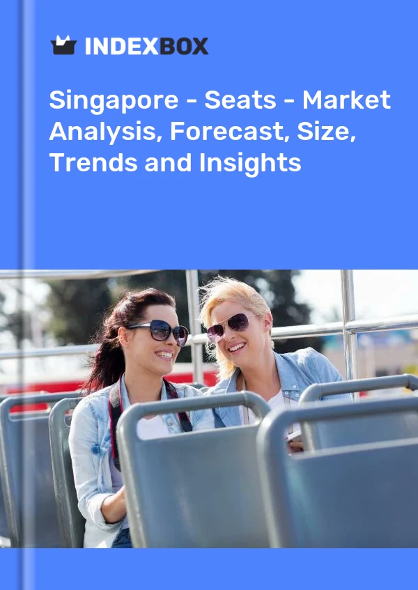 Report Singapore - Seats - Market Analysis, Forecast, Size, Trends and Insights for 499$