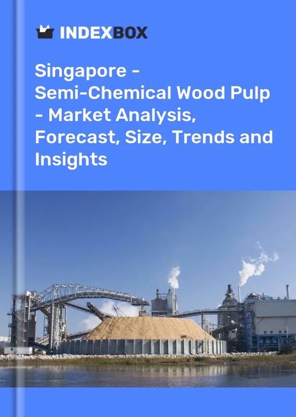 Report Singapore - Semi-Chemical Wood Pulp - Market Analysis, Forecast, Size, Trends and Insights for 499$