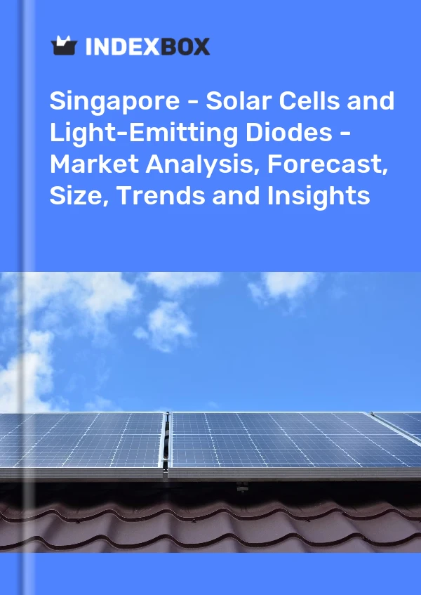 Report Singapore - Solar Cells and Light-Emitting Diodes - Market Analysis, Forecast, Size, Trends and Insights for 499$