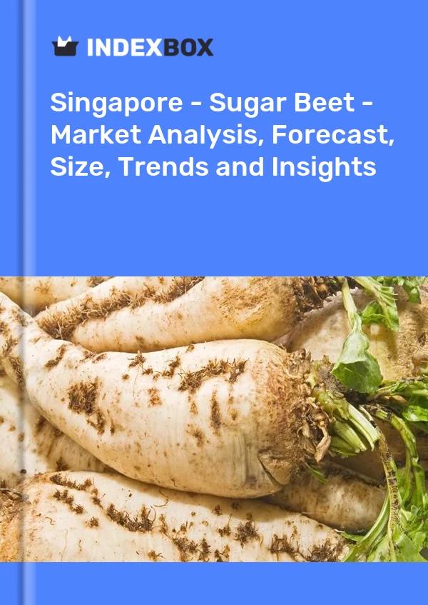 Report Singapore - Sugar Beet - Market Analysis, Forecast, Size, Trends and Insights for 499$