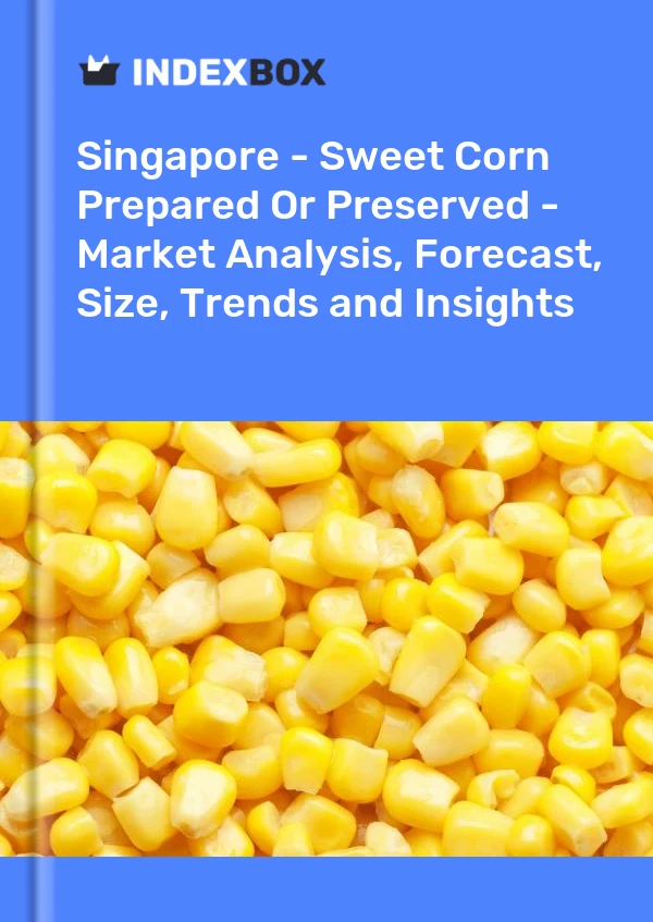 Report Singapore - Sweet Corn Prepared or Preserved - Market Analysis, Forecast, Size, Trends and Insights for 499$