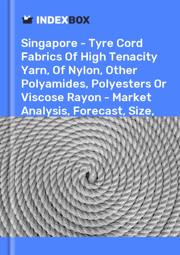 Report Singapore - Tyre Cord Fabrics of High Tenacity Yarn, of Nylon, Other Polyamides, Polyesters or Viscose Rayon - Market Analysis, Forecast, Size, Trends and Insights for 499$