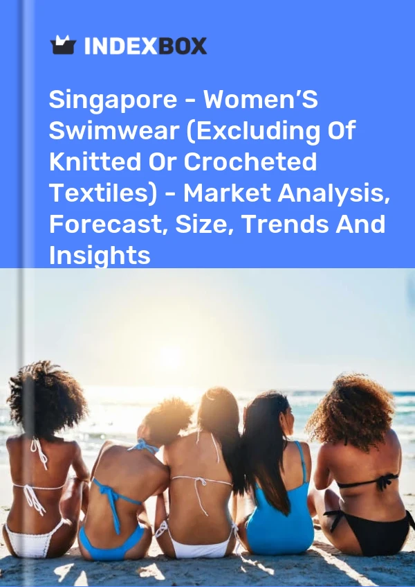 Report Singapore - Women’S Swimwear (Excluding of Knitted or Crocheted Textiles) - Market Analysis, Forecast, Size, Trends and Insights for 499$
