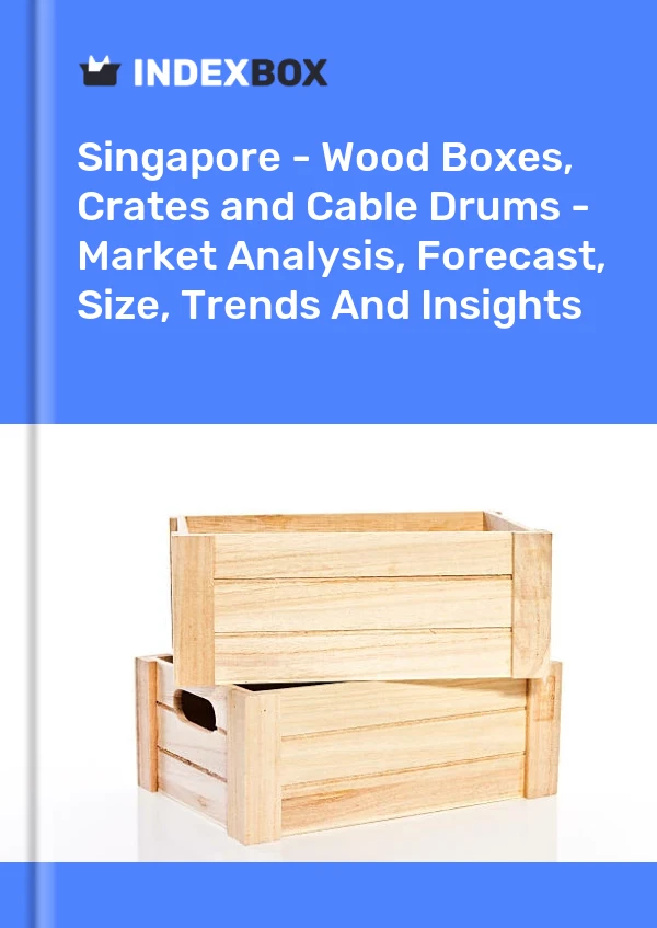 Report Singapore - Wood Boxes, Crates and Cable Drums - Market Analysis, Forecast, Size, Trends and Insights for 499$