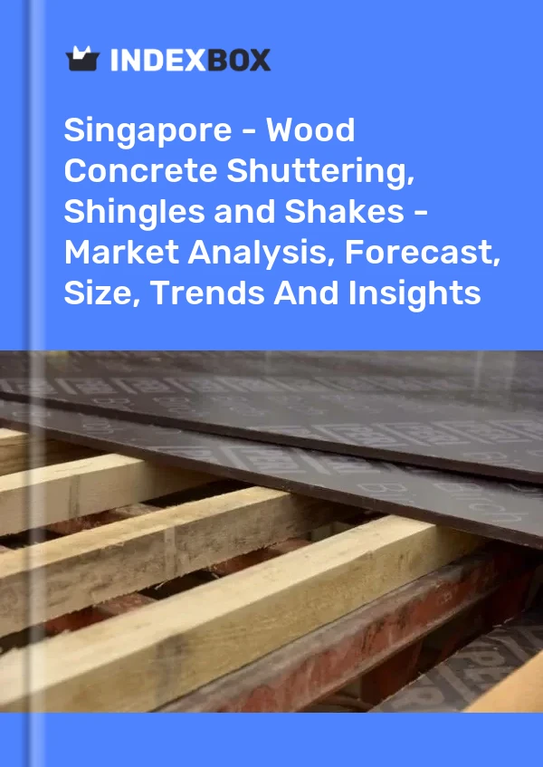 Report Singapore - Wood Concrete Shuttering, Shingles and Shakes - Market Analysis, Forecast, Size, Trends and Insights for 499$