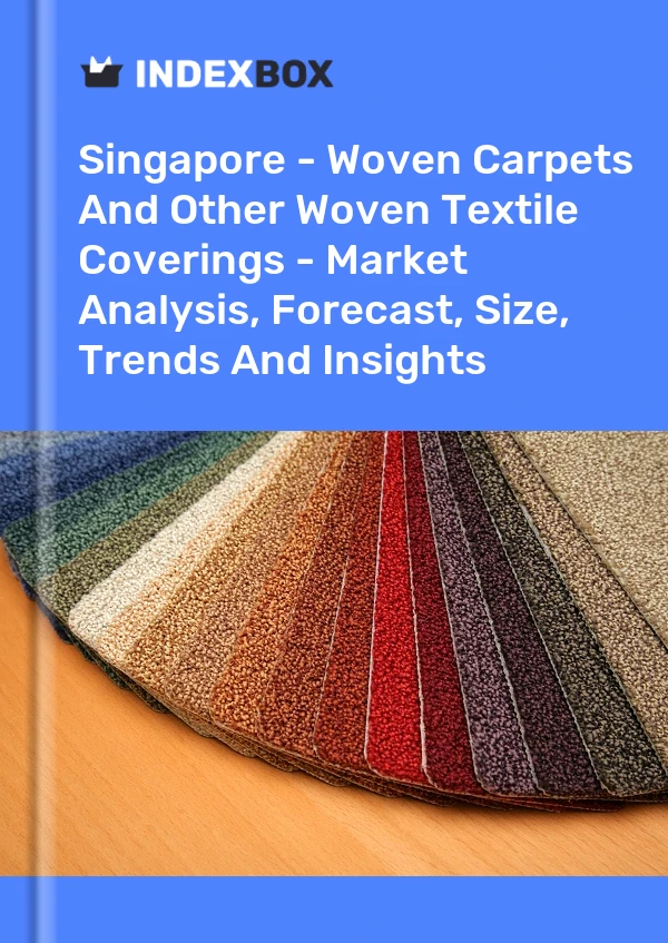 Report Singapore - Woven Carpets and Other Woven Textile Coverings - Market Analysis, Forecast, Size, Trends and Insights for 499$