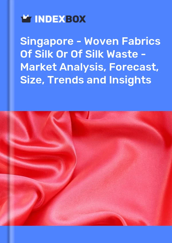 Report Singapore - Woven Fabrics of Silk or of Silk Waste - Market Analysis, Forecast, Size, Trends and Insights for 499$