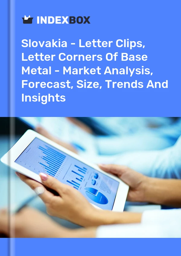 Slovakia - Letter Clips, Letter Corners Of Base Metal - Market Analysis, Forecast, Size, Trends And Insights