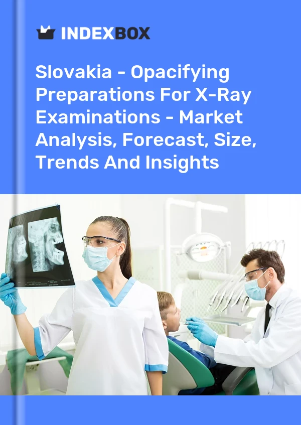 Report Slovakia - Opacifying Preparations for X-Ray Examinations - Market Analysis, Forecast, Size, Trends and Insights for 499$