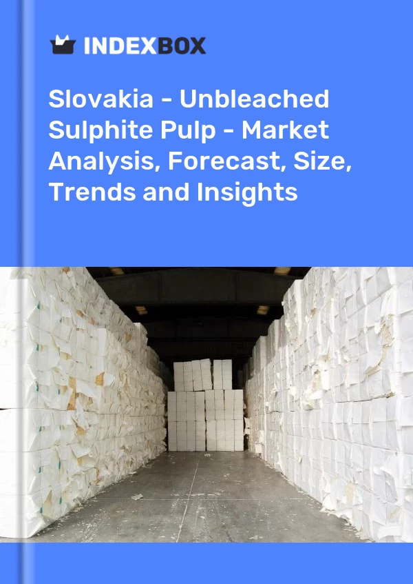 Slovakia - Unbleached Sulphite Pulp - Market Analysis, Forecast, Size, Trends and Insights
