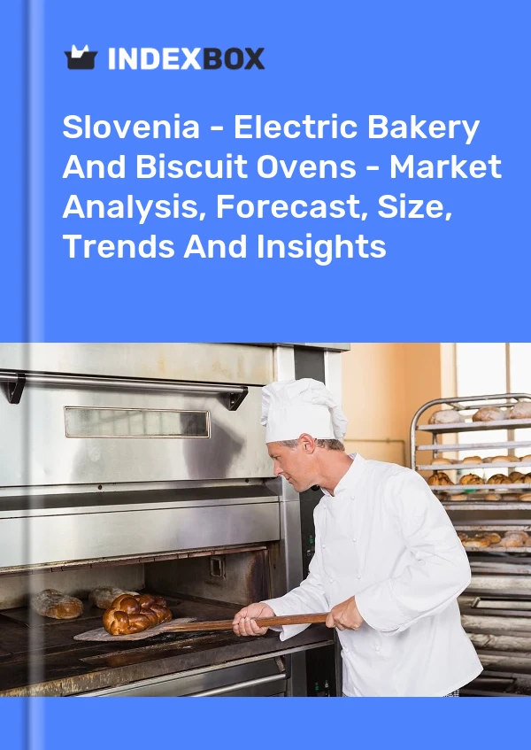 Report Slovenia - Electric Bakery and Biscuit Ovens - Market Analysis, Forecast, Size, Trends and Insights for 499$